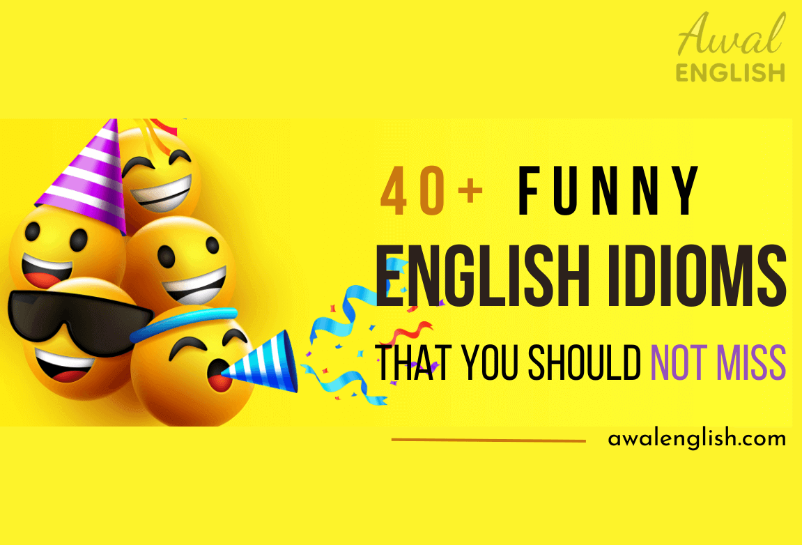 40+ Funny English Idioms That You Should Not Miss
