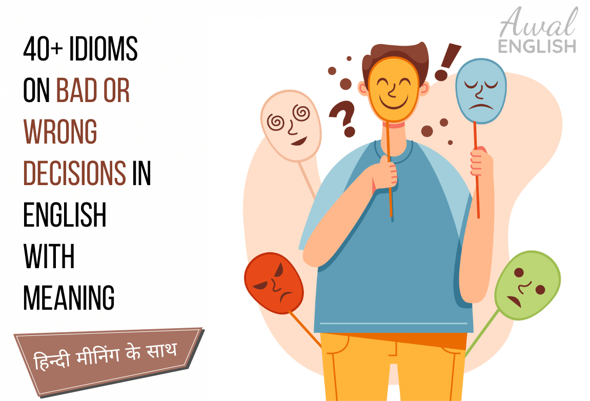 40+ Idioms on Bad or Wrong Decisions in English with Meaning