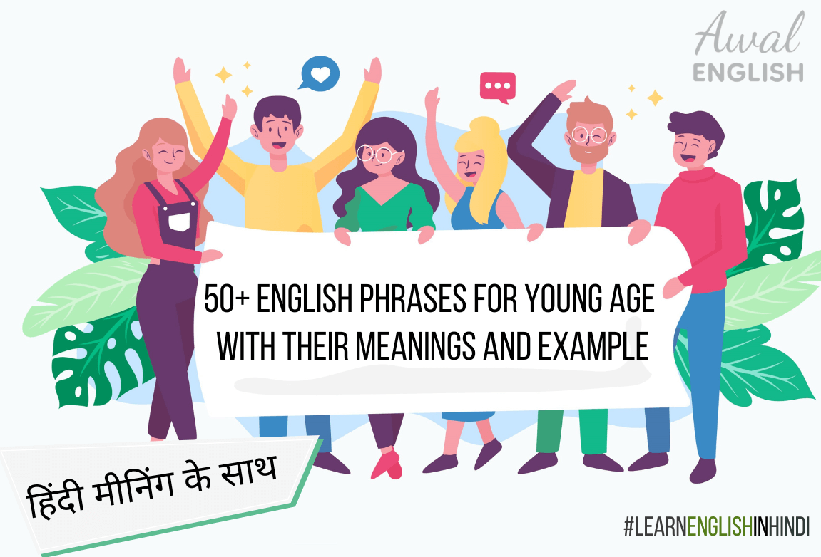 50+ English Phrases For Young Age With Their Meanings and Example