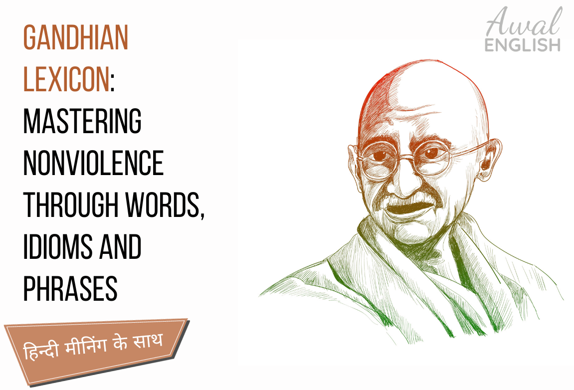 Gandhian Lexicon Mastering Nonviolence through Words, Idioms and Phrases