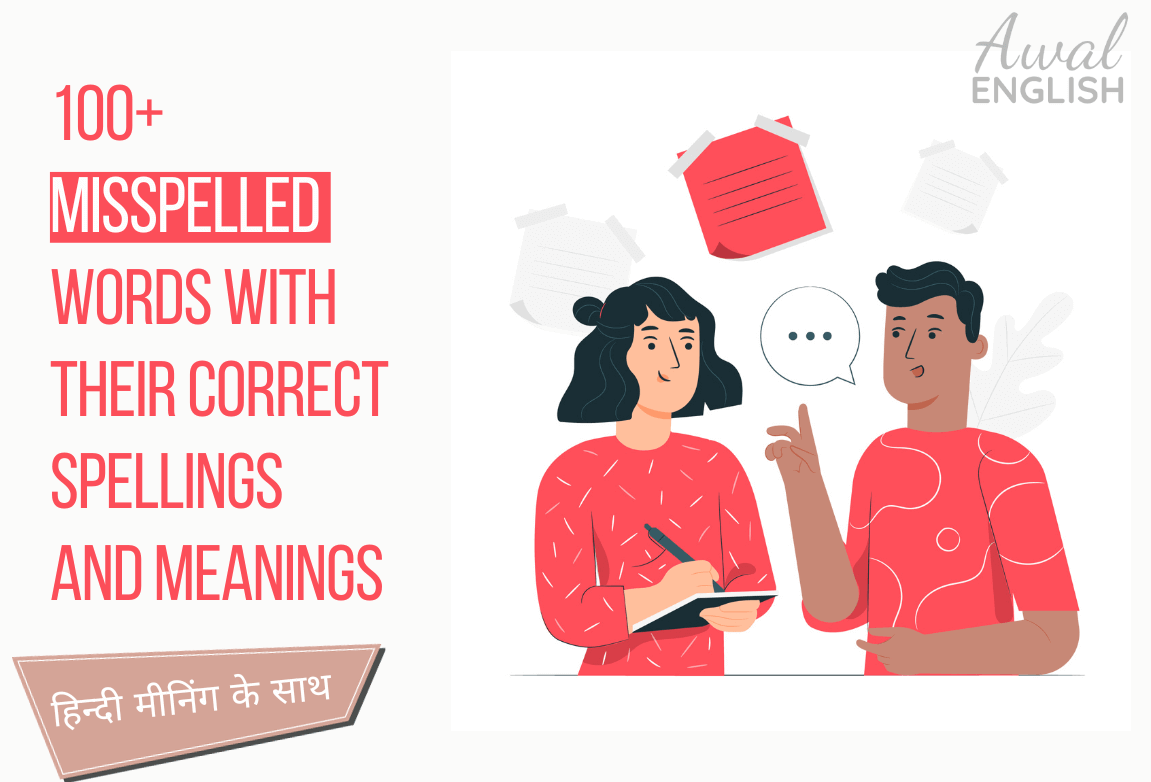 100+ Misspelled Words With Their Correct Spellings and Meanings
