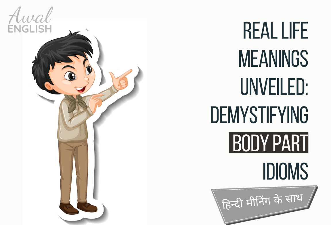 Real Life Meanings Unveiled Demystifying Body Part Idioms