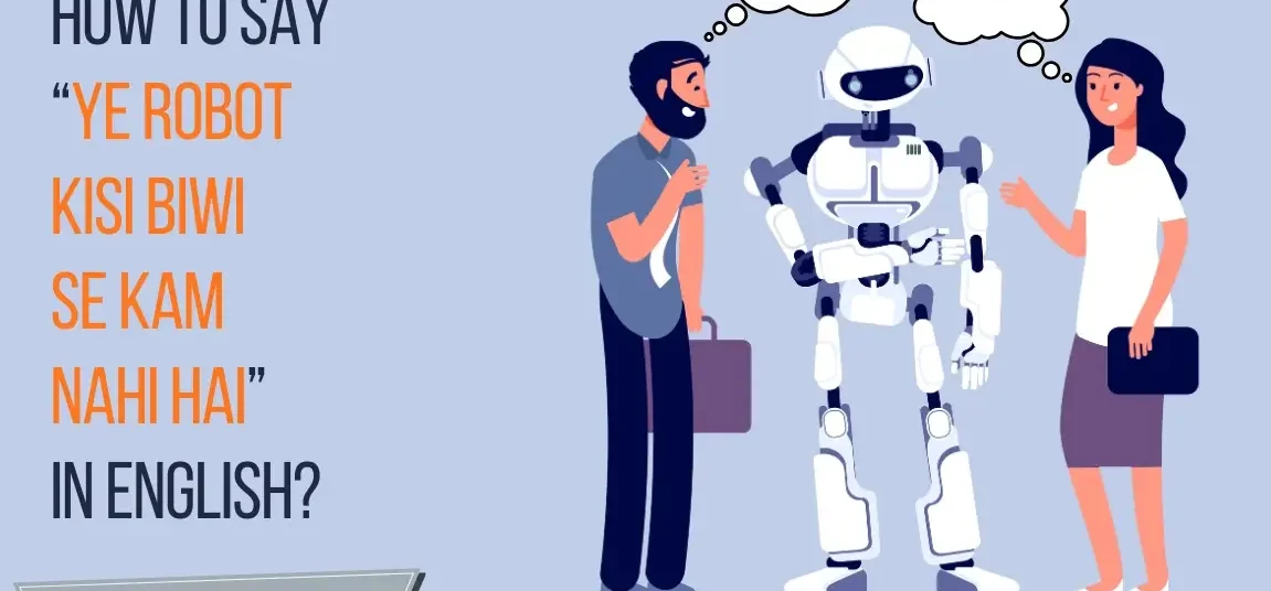 ye robot kisi biwi se kam nahi hai in English