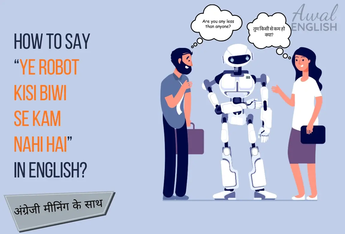 ye robot kisi biwi se kam nahi hai in English